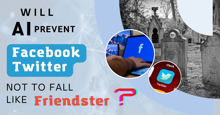 How AI Will Secure Facebook and Twitter’s Future, Preventing a Friendster-Like Fate?