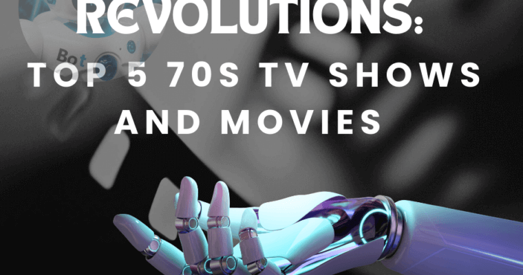 Retro Robotic Revolutions: Top 5 70s TV Shows and Movies That Will Make You Question Your Humanity