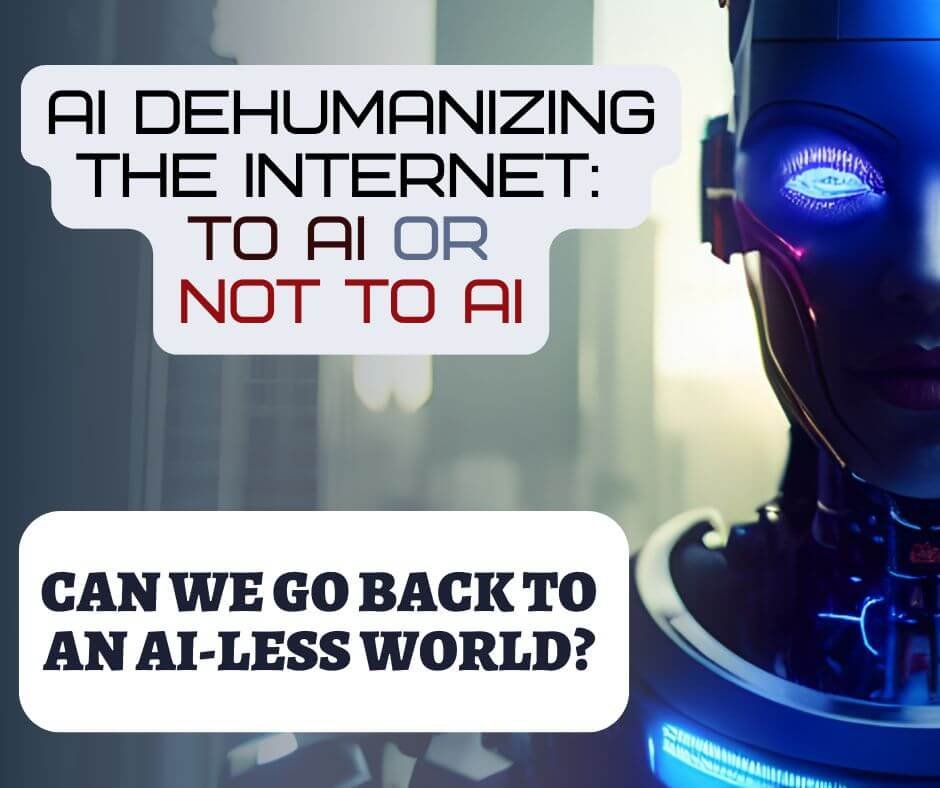 AI Dehumanizing the Internet: To AI or Not to AI