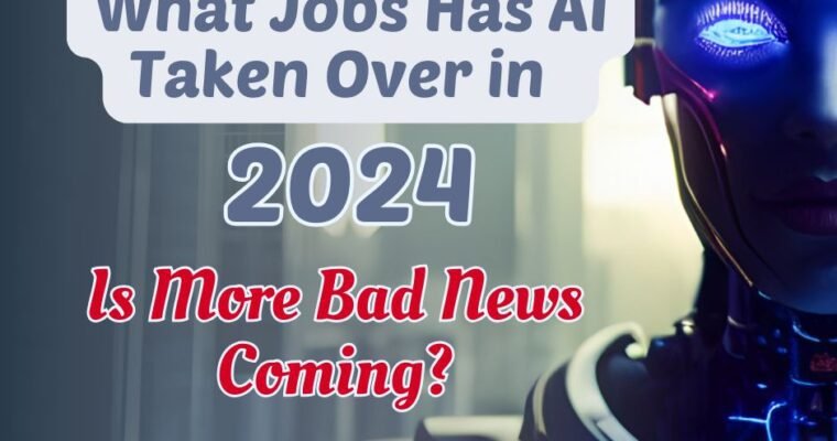 What Jobs Has AI Taken Over in 2024? Is More Bad News Coming?