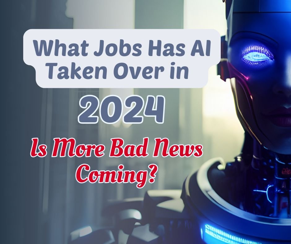 What Jobs Has AI Taken Over in 2024? Is More Bad News Coming?