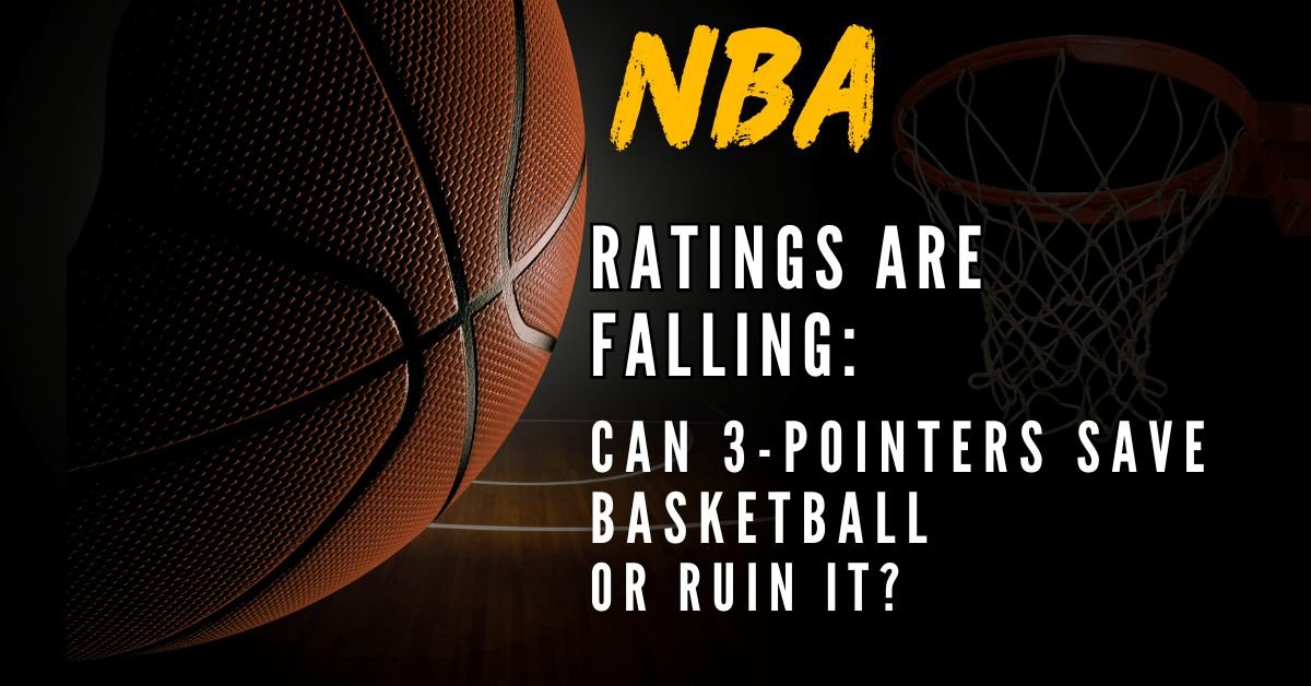 NBA Ratings Are Falling: Can Three-Pointers Save Basketball or Ruin It?