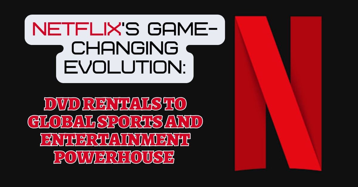 DVD Rentals to Global Sports and Entertainment Powerhouse